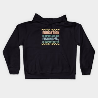 Education Is Important But Fishing Is Importanter Kids Hoodie